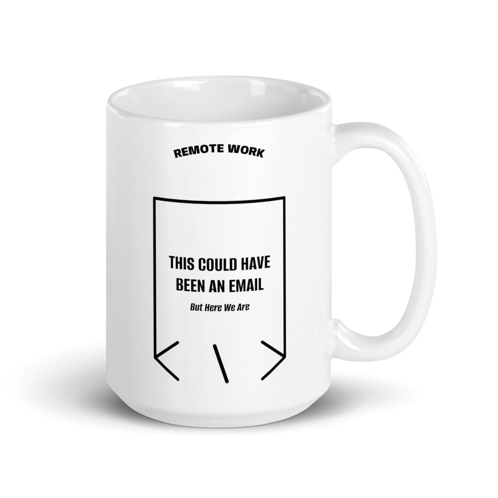 This Could Have Been An Email — White Black back mockup (15 oz)